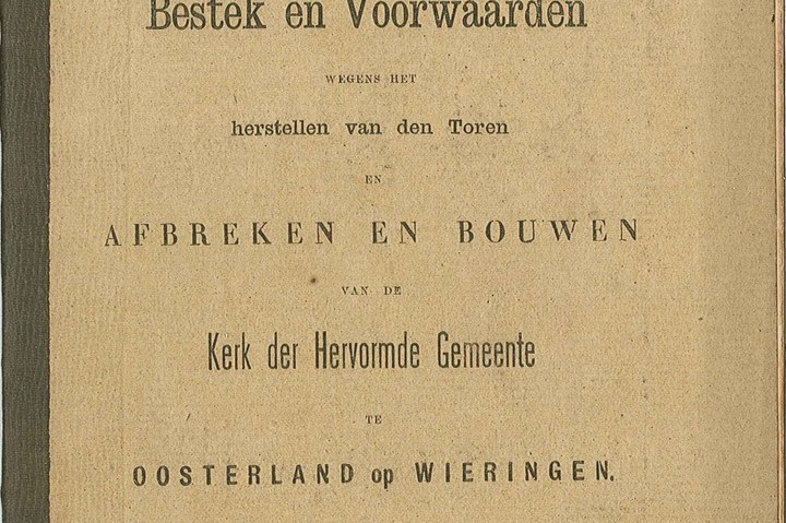 Bestek en voorwaarden voor het herstel van de toren en het afbreken en herbouwen van de Kerk der Hervormde Gemeente te Oosterland op Wieringen.