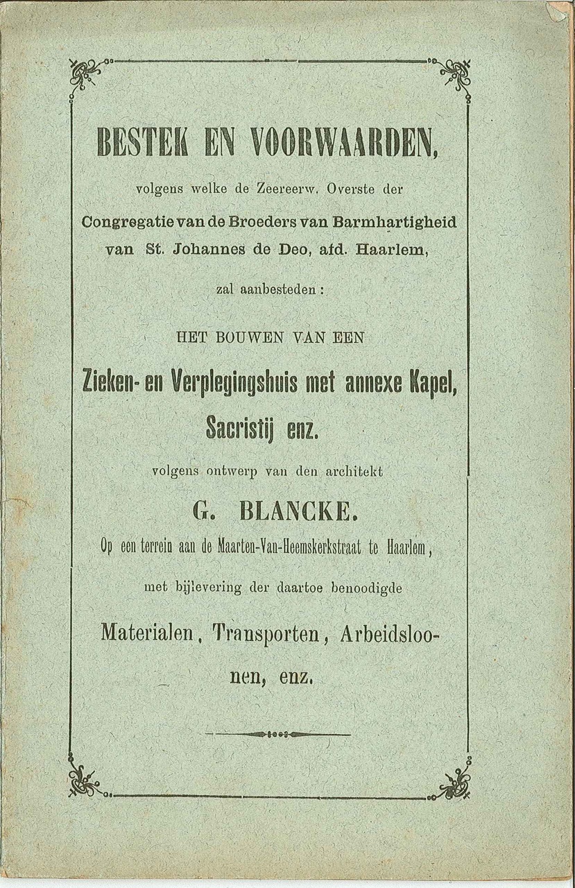 Bestek en voorwaarden voor een Zieken- en verpleeghuis met Kapel, sacristie, enz. voor de Broeders van barmhartigheid van Sint Johannes de Deo te Haarlem volgens ontwerp van G. Blancke.